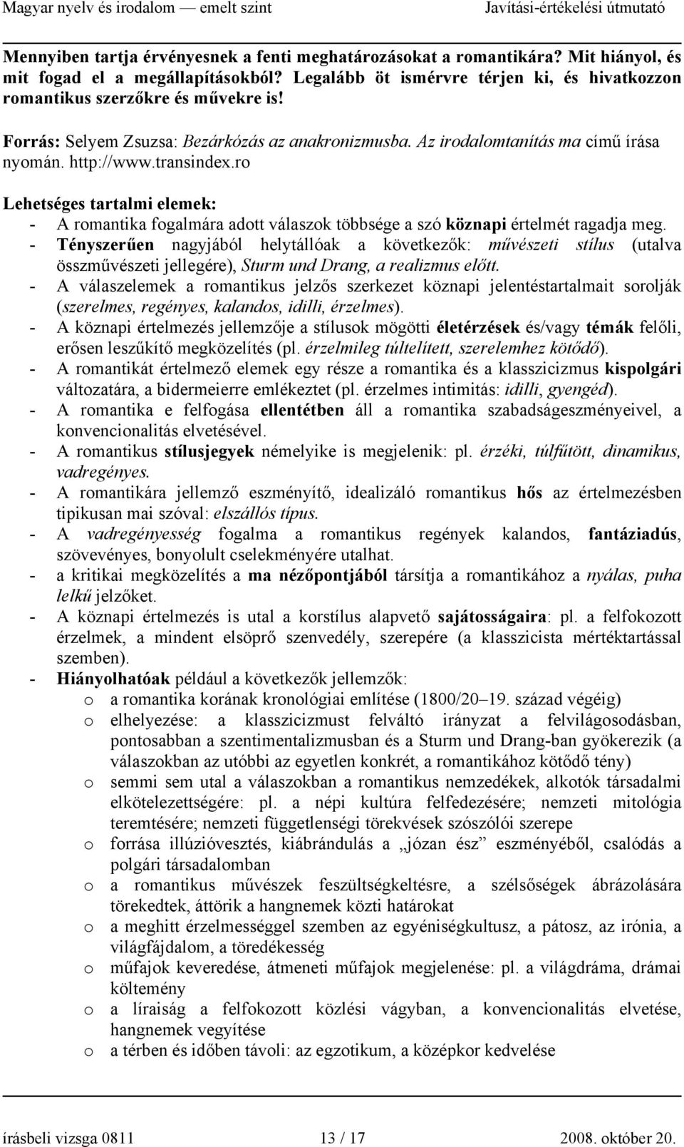 ro Lehetséges tartalmi elemek: - A romantika fogalmára adott válaszok többsége a szó köznapi értelmét ragadja meg.