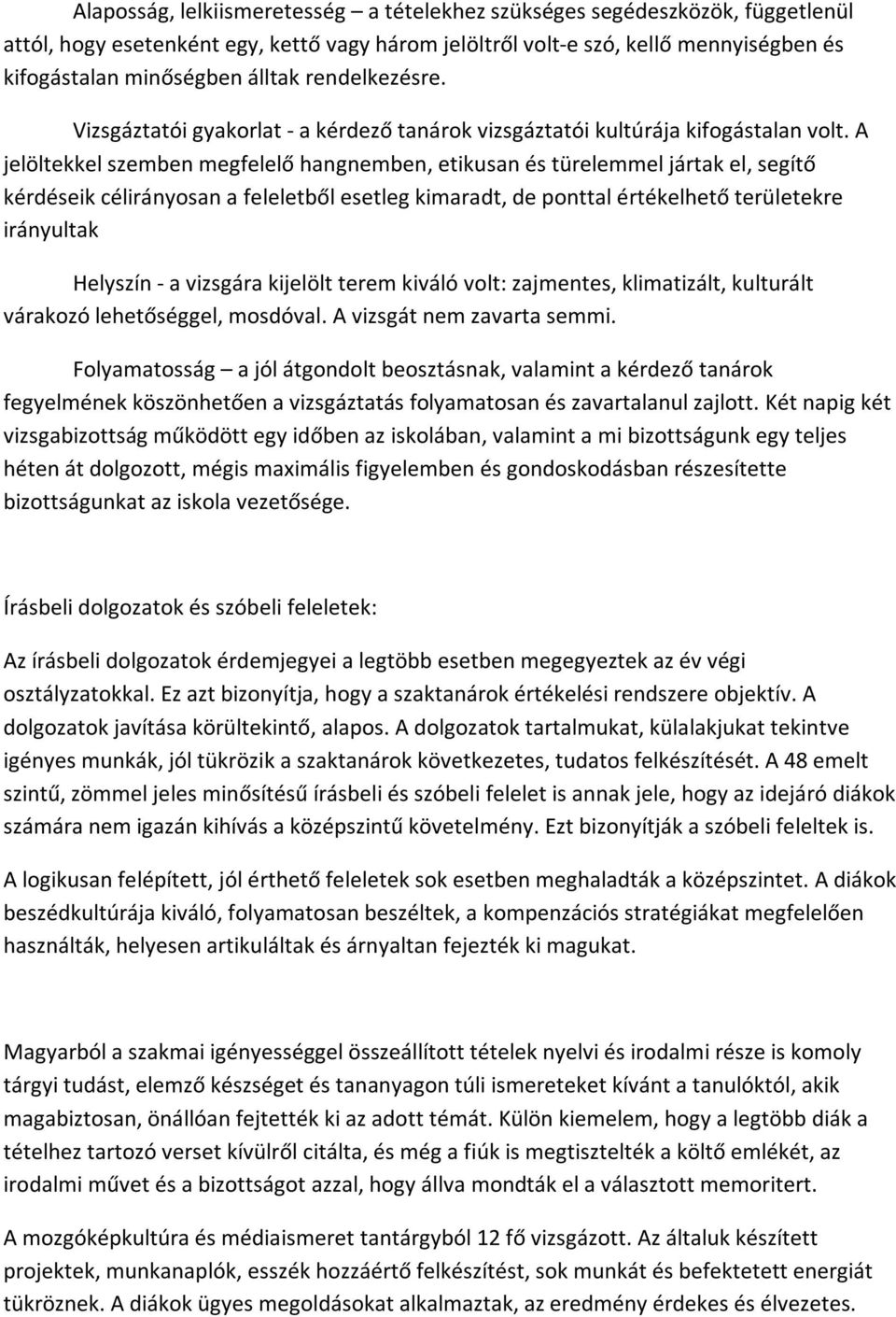 A jelöltekkel szemben megfelelő hangnemben, etikusan és türelemmel jártak el, segítő kérdéseik célirányosan a feleletből esetleg kimaradt, de ponttal értékelhető területekre irányultak Helyszín - a