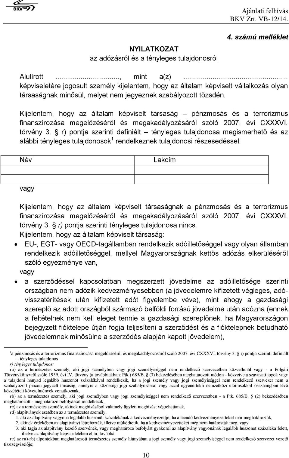 Kijelentem, hogy az általam képviselt társaság pénzmosás és a terrorizmus finanszírozása megelőzéséről és megakadályozásáról szóló 2007. évi CXXXVI. törvény 3.