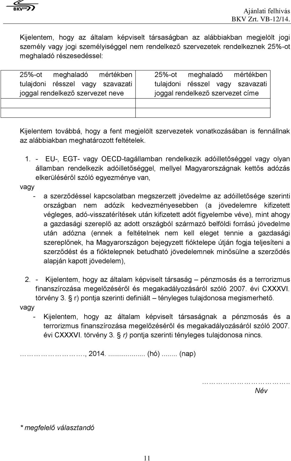 hogy a fent megjelölt szervezetek vonatkozásában is fennállnak az alábbiakban meghatározott feltételek. 1.