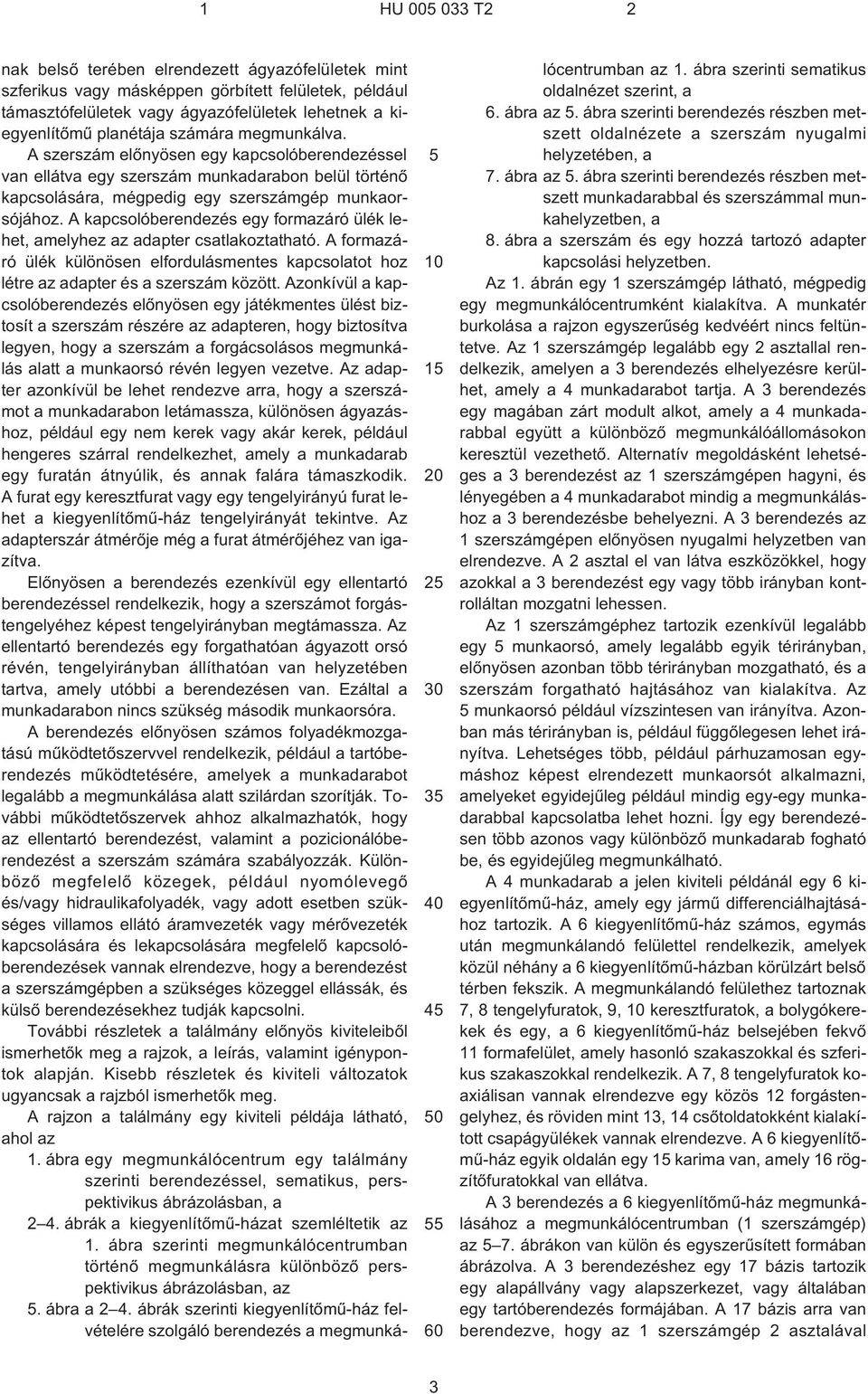 A kapcsolóberendezés egy formazáró ülék lehet, amelyhez az adapter csatlakoztatható. A formazáró ülék különösen elfordulásmentes kapcsolatot hoz létre az adapter és a szerszám között.