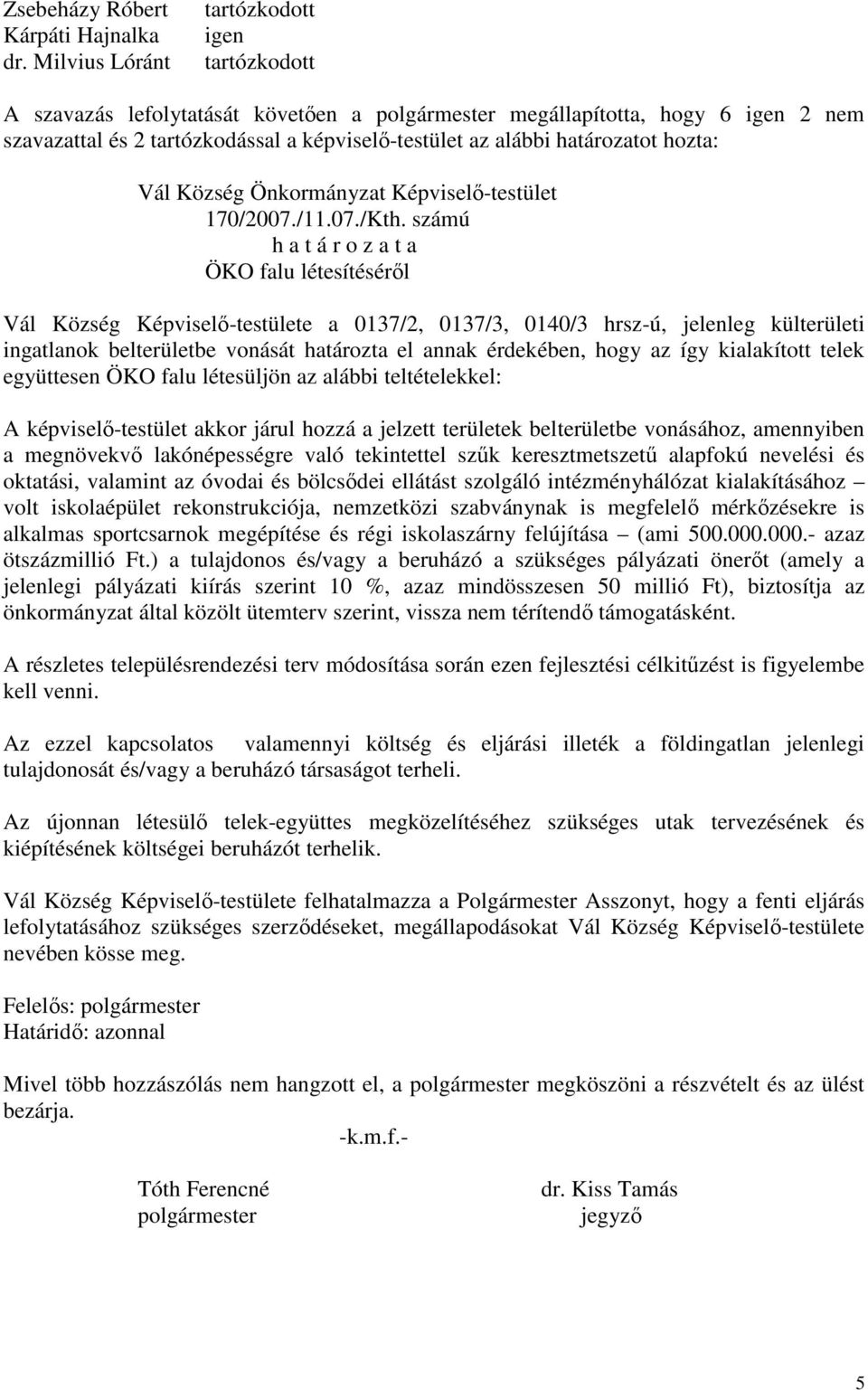 hozta: Vál Község Önkormányzat Képviselő-testület 170/2007./11.07./Kth.