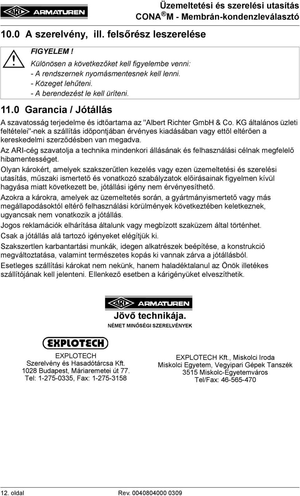 KG általános üzleti feltételei"-nek a szállítás időpontjában érvényes kiadásában vagy ettől eltérően a kereskedelmi szerződésben van megadva.