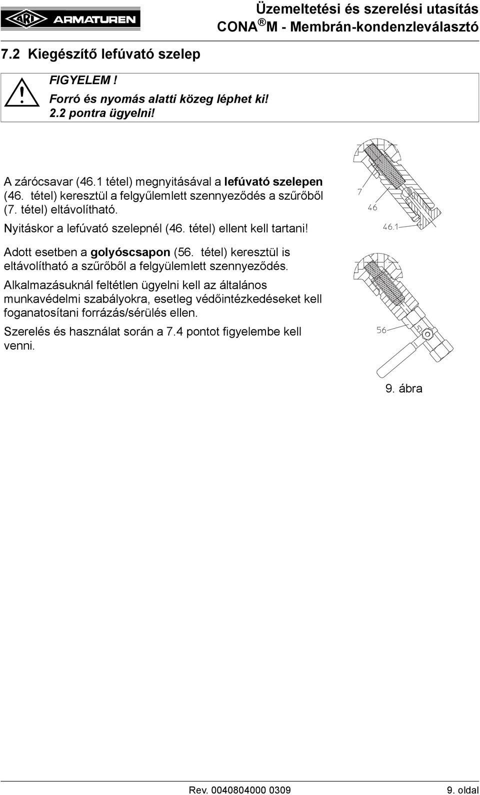 Adott esetben a golyóscsapon (56. tétel) keresztül is eltávolítható a szűrőből a felgyülemlett szennyeződés.