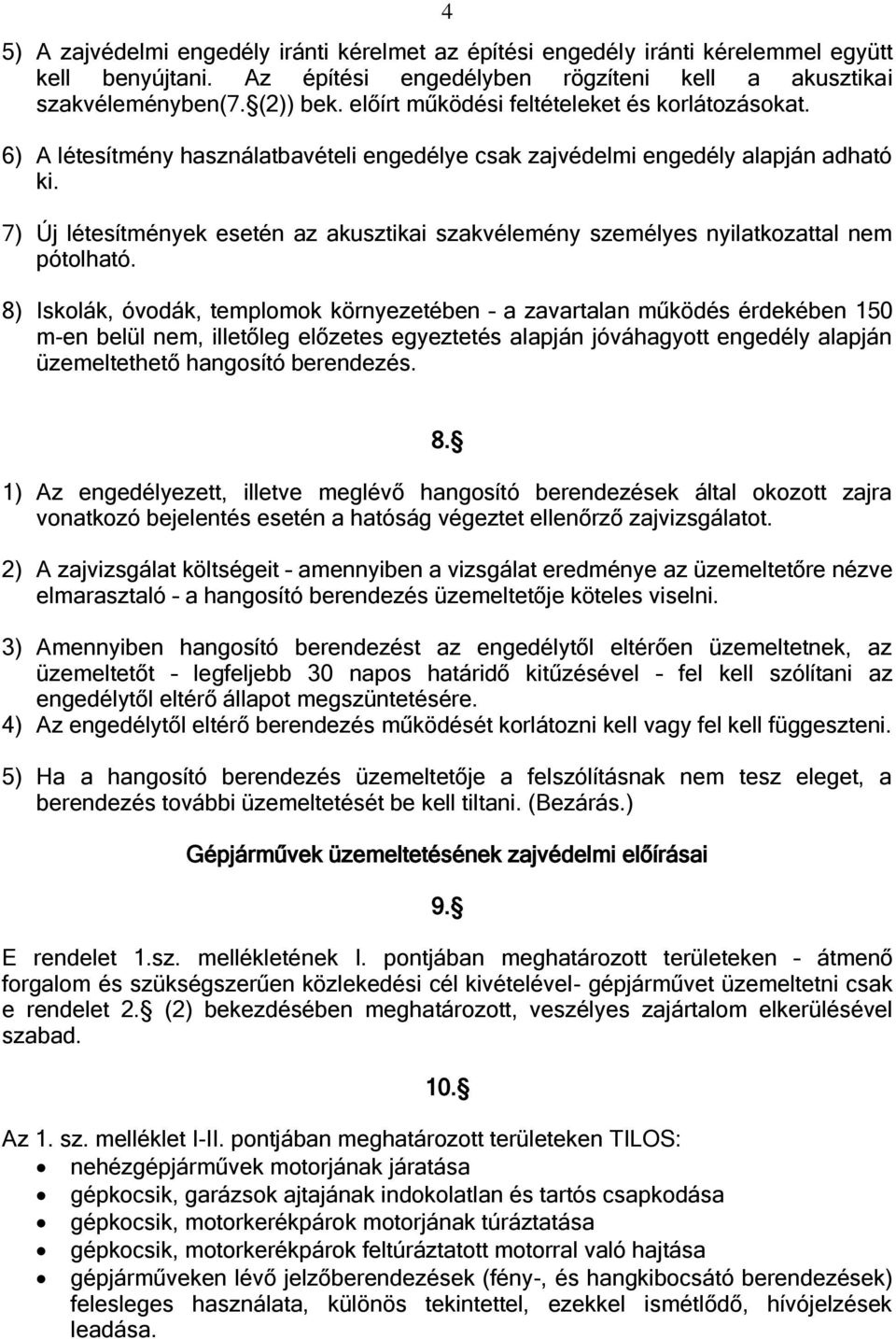 7) Új létesítmények esetén az akusztikai szakvélemény személyes nyilatkozattal nem pótolható.