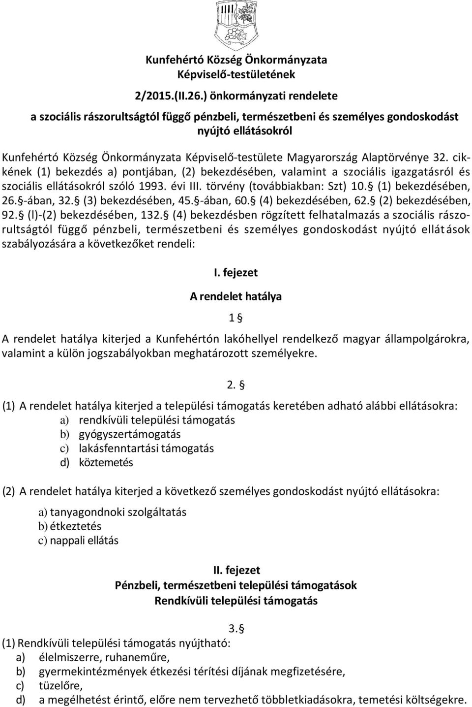 Alaptörvénye 32. cikkének (1) bekezdés a) pontjában, (2) bekezdésében, valamint a szociális igazgatásról és szociális ellátásokról szóló 1993. évi III. törvény (továbbiakban: Szt) 10.