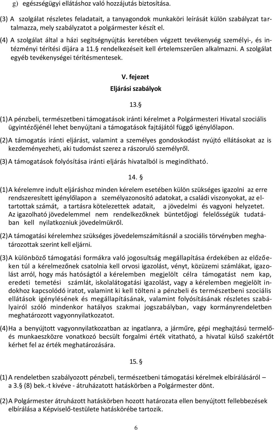 A szolgálat egyéb tevékenységei térítésmentesek. V. fejezet Eljárási szabályok 13.