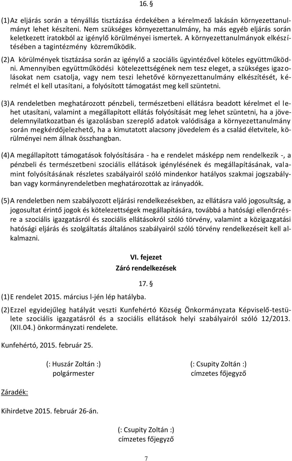 (2) A körülmények tisztázása során az igénylő a szociális ügyintézővel köteles együttműködni.