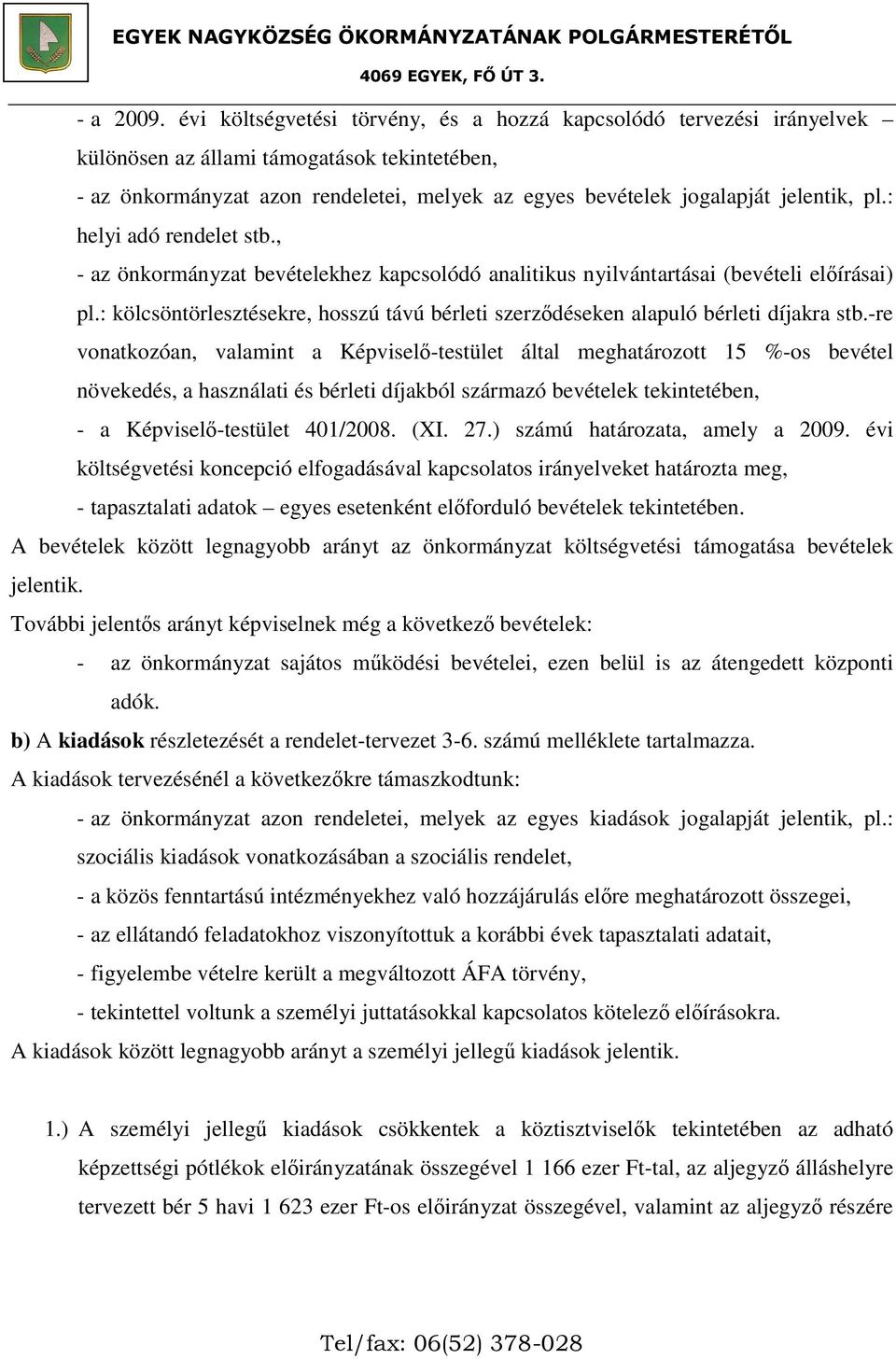 pl.: helyi adó rendelet stb., - az önkormányzat bevételekhez kapcsolódó analitikus nyilvántartásai (bevételi előírásai) pl.