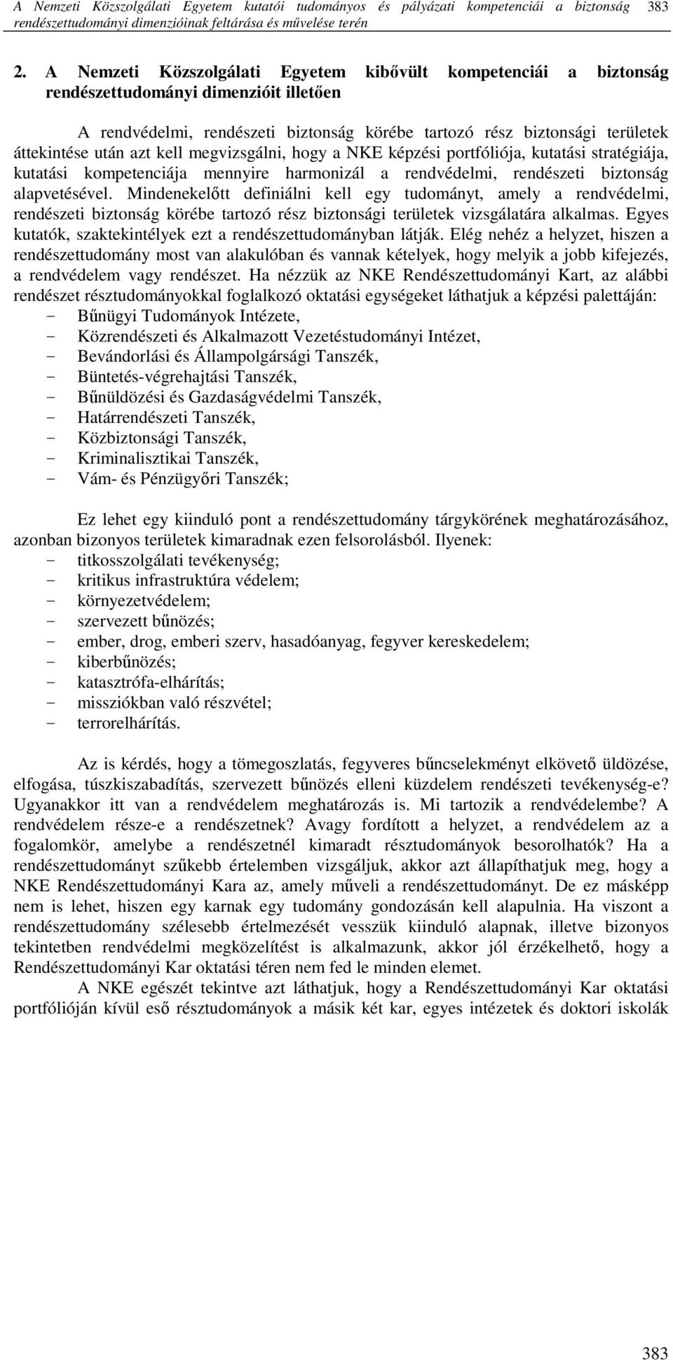 azt kell megvizsgálni, hogy a NKE képzési portfóliója, kutatási stratégiája, kutatási kompetenciája mennyire harmonizál a rendvédelmi, rendészeti biztonság alapvetésével.