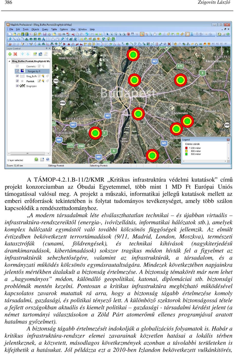 A modern társadalmak léte elválaszthatatlan technikai és újabban virtuális infrastruktúra-rendszereiktıl (energia-, ivóvízellátás, informatikai hálózatok stb.