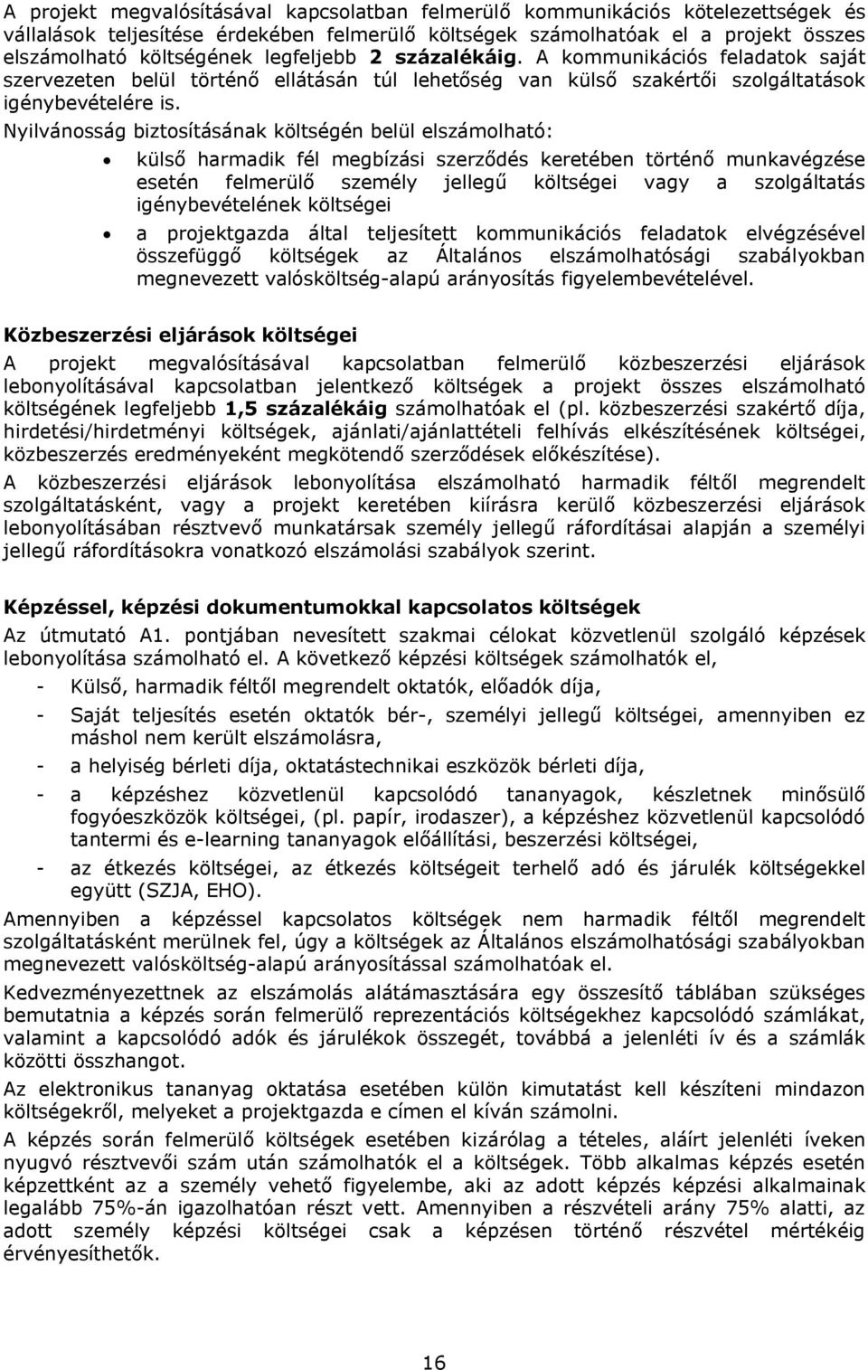 Nyilvánosság biztosításának költségén belül elszámolható: külső harmadik fél megbízási szerződés keretében történő munkavégzése esetén felmerülő személy jellegű költségei vagy a szolgáltatás