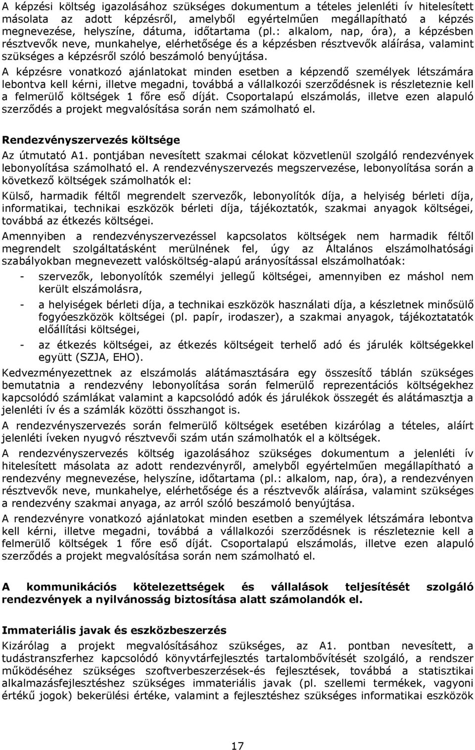 A képzésre vonatkozó ajánlatokat minden esetben a képzendő személyek létszámára lebontva kell kérni, illetve megadni, továbbá a vállalkozói szerződésnek is részleteznie kell a felmerülő költségek 1