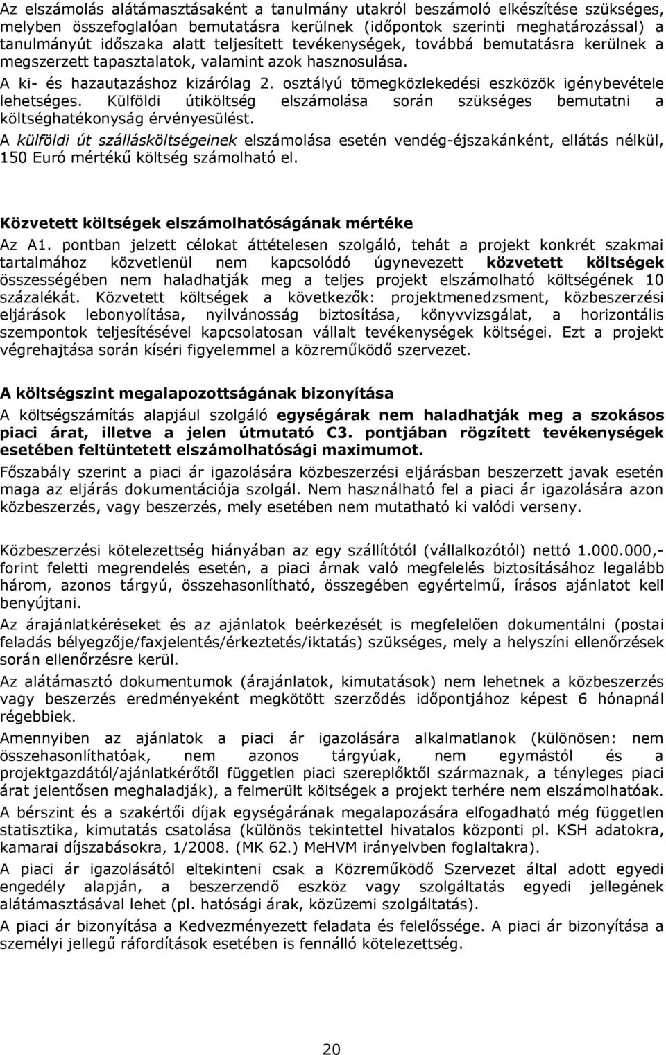 osztályú tömegközlekedési eszközök igénybevétele lehetséges. Külföldi útiköltség elszámolása során szükséges bemutatni a költséghatékonyság érvényesülést.