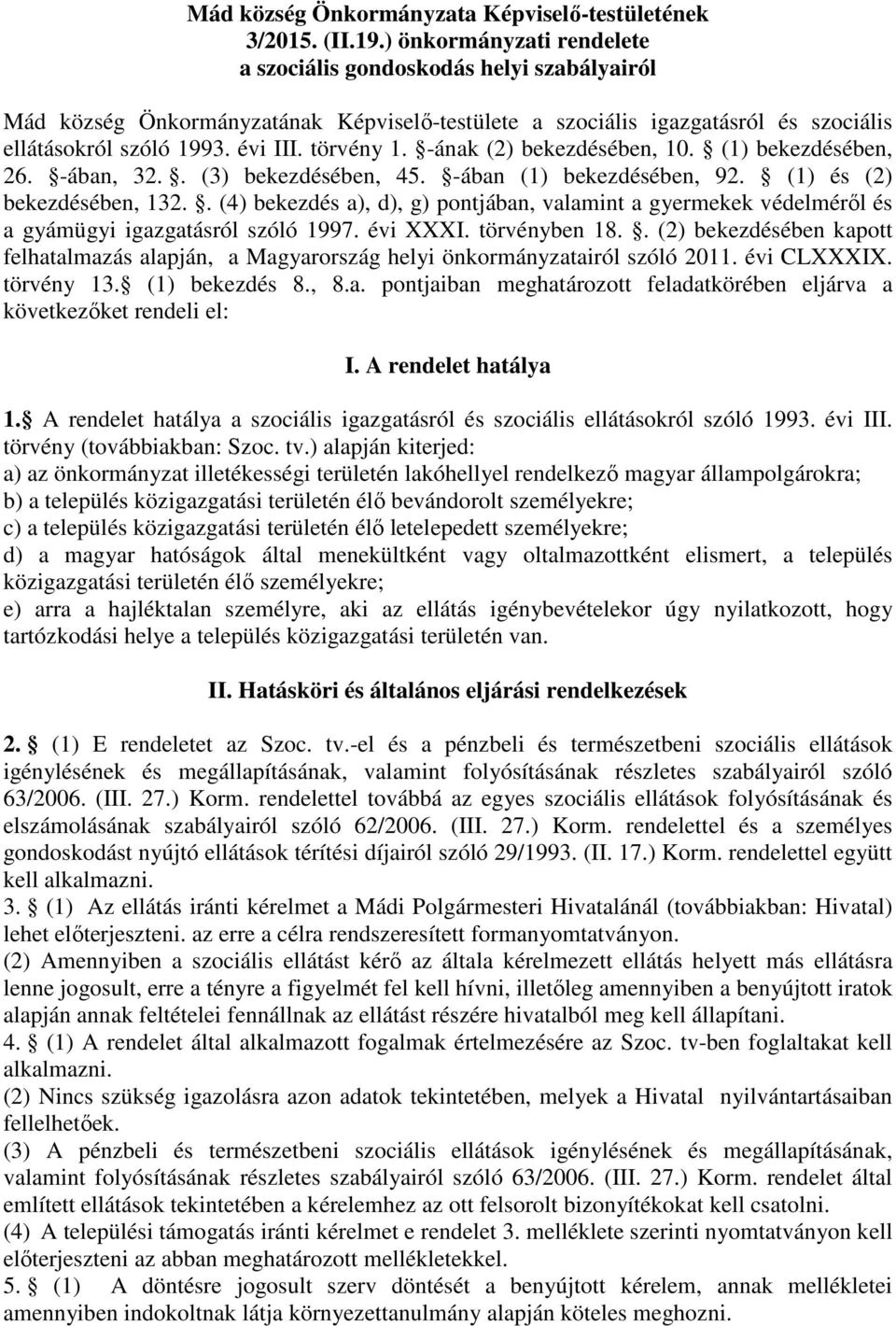 -ának (2) bekezdésében, 10. (1) bekezdésében, 26. -ában, 32.. (3) bekezdésében, 45. -ában (1) bekezdésében, 92. (1) és (2) bekezdésében, 132.