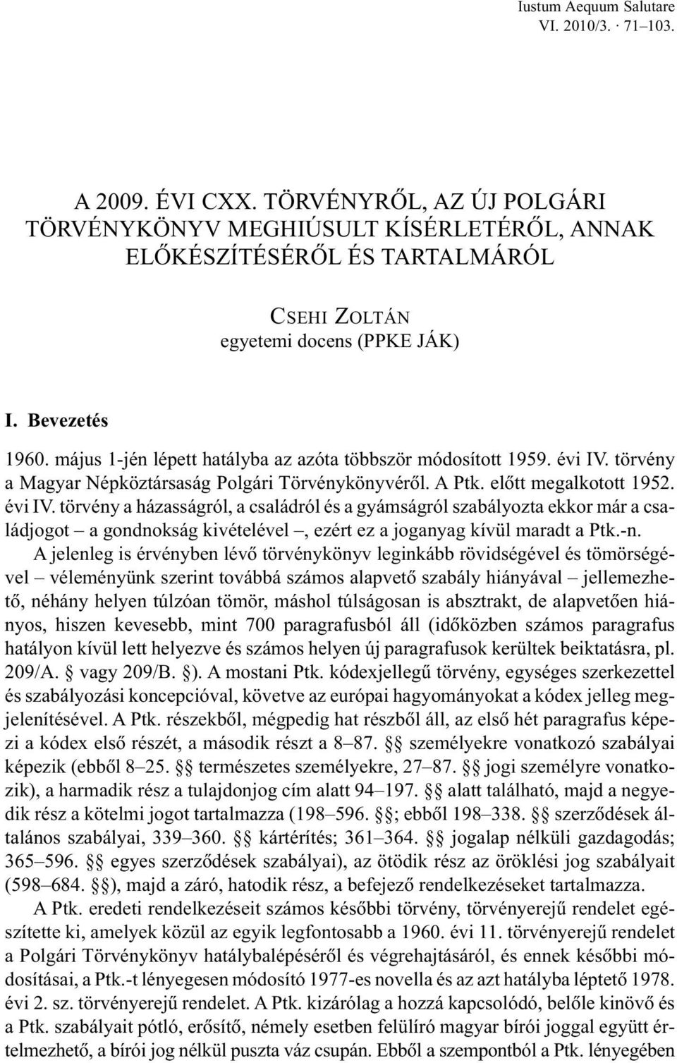 május 1-jén lépett hatályba az azóta többször módosított 1959. évi IV.