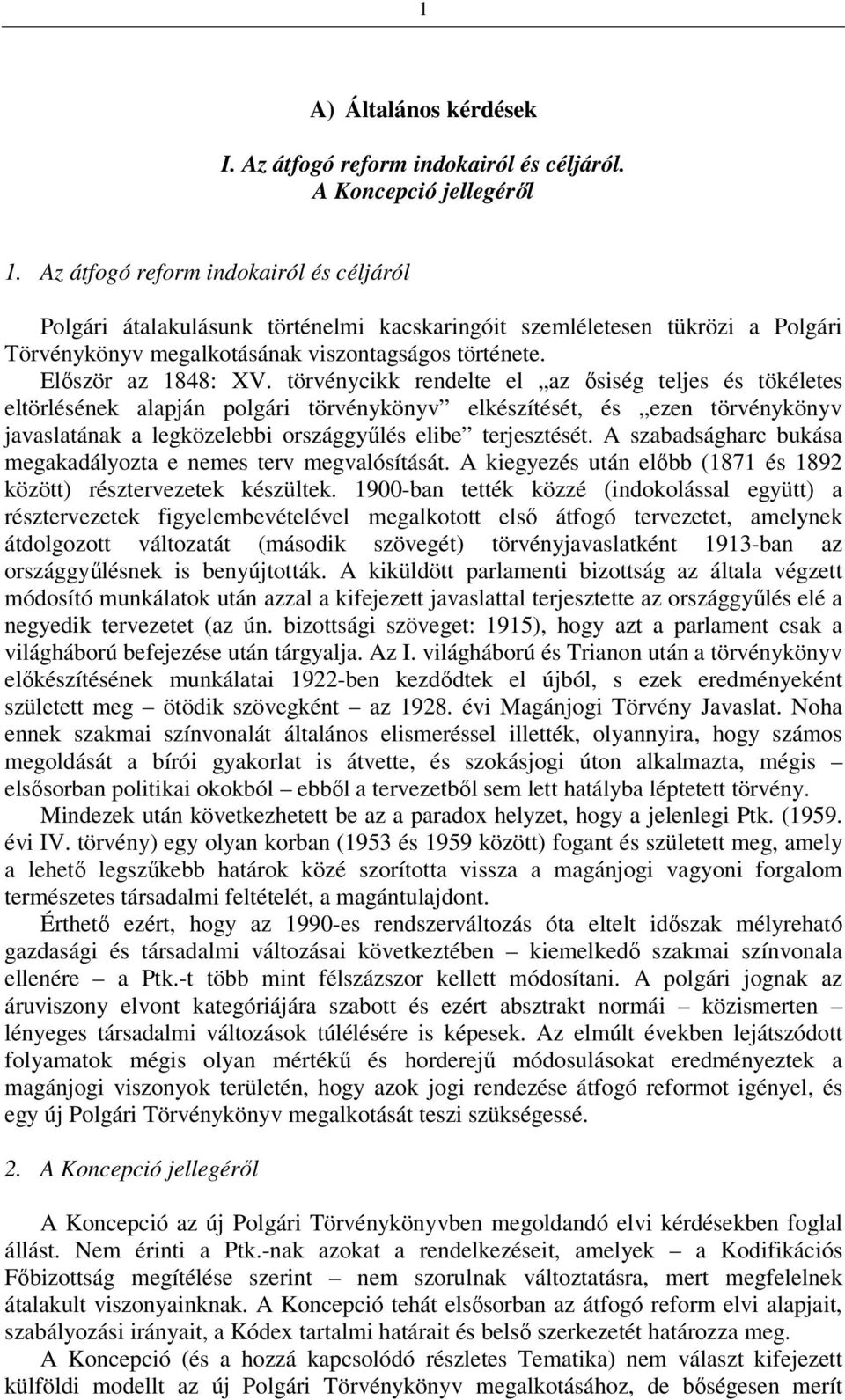 törvénycikk rendelte el az ősiség teljes és tökéletes eltörlésének alapján polgári törvénykönyv elkészítését, és ezen törvénykönyv javaslatának a legközelebbi országgyűlés elibe terjesztését.