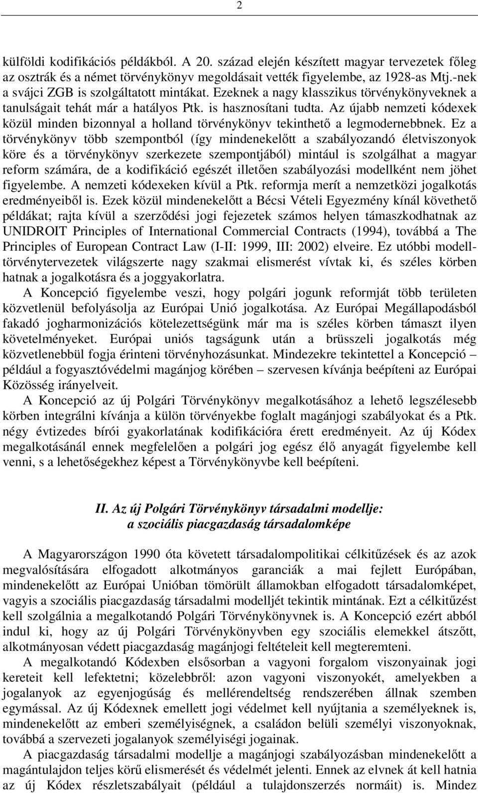 Az újabb nemzeti kódexek közül minden bizonnyal a holland törvénykönyv tekinthető a legmodernebbnek.