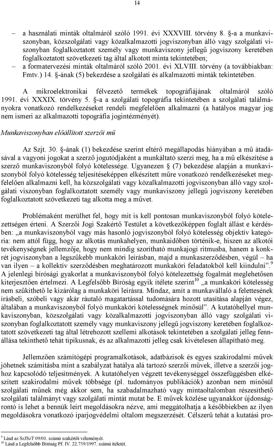 szövetkezeti tag által alkotott minta tekintetében; a formatervezési minták oltalmáról szóló 2001. évi XLVIII. törvény (a továbbiakban: Fmtv.) 14.