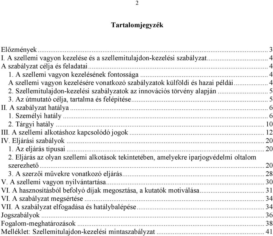 Az útmutató célja, tartalma és felépítése... 5 II. A szabályzat hatálya... 6 1. Személyi hatály... 6 2. Tárgyi hatály... 10 III. A szellemi alkotáshoz kapcsolódó jogok... 12 IV. Eljárási szabályok.