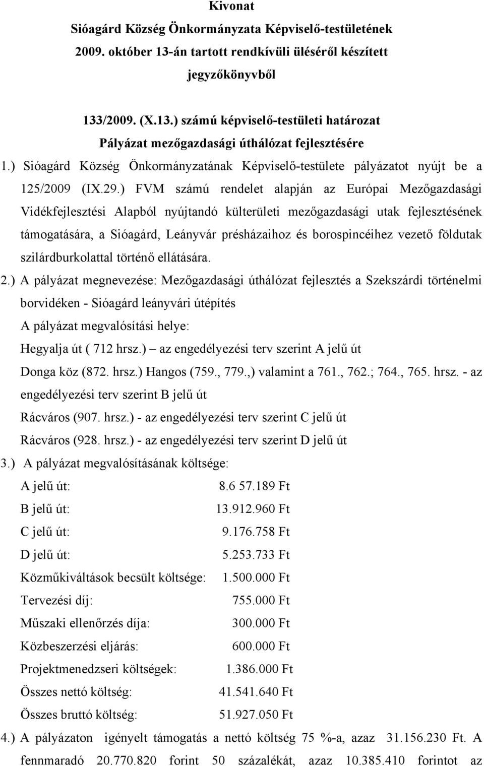 borospincéihez vezető földutak szilárdburkolattal történő ellátására. 2.