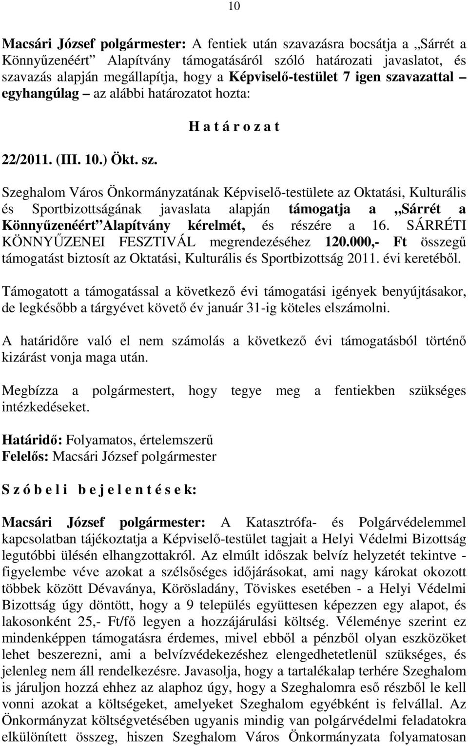 vazattal egyhangúlag az alábbi határozatot hozta: 22/2011. (III. 10.) Ökt. sz.