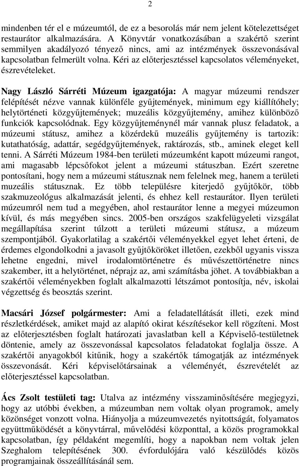 Kéri az elıterjesztéssel kapcsolatos véleményeket, észrevételeket.