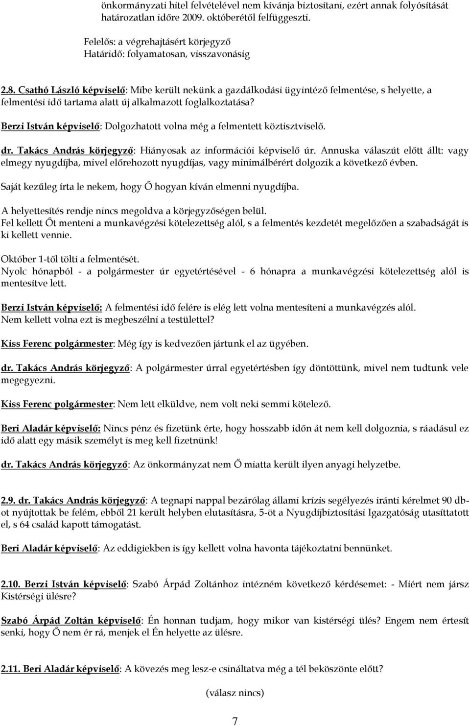 Csathó László képviselő: Mibe került nekünk a gazdálkodási ügyintéző felmentése, s helyette, a felmentési idő tartama alatt új alkalmazott foglalkoztatása?