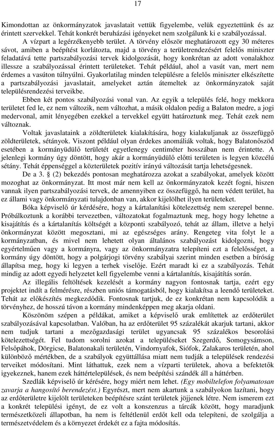 A törvény először meghatározott egy 30 méteres sávot, amiben a beépítést korlátozta, majd a törvény a területrendezésért felelős miniszter feladatává tette partszabályozási tervek kidolgozását, hogy