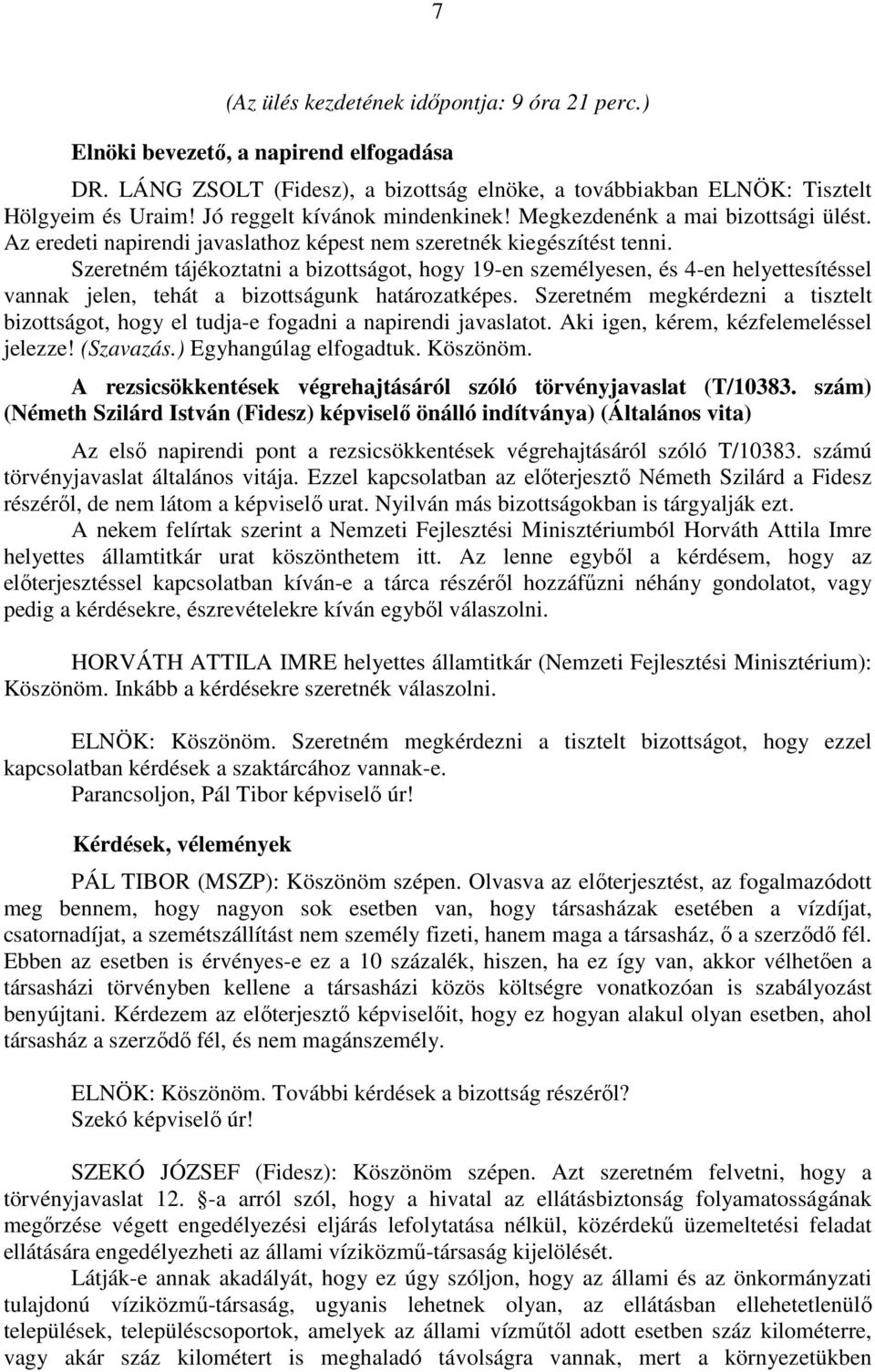 Szeretném tájékoztatni a bizottságot, hogy 19-en személyesen, és 4-en helyettesítéssel vannak jelen, tehát a bizottságunk határozatképes.