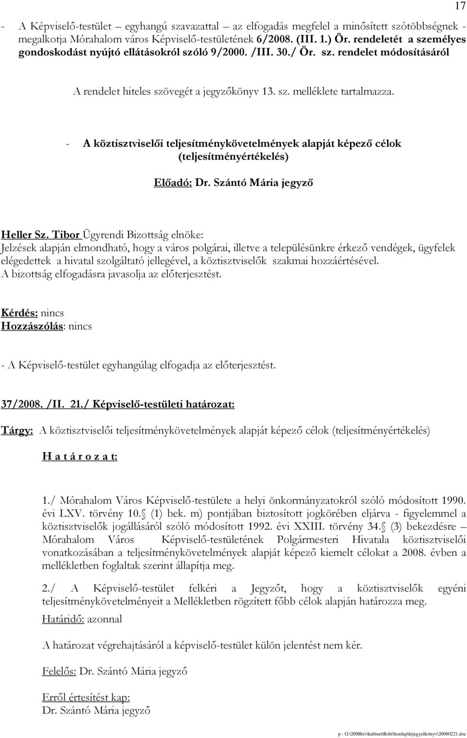 - A köztisztviselıi teljesítménykövetelmények alapját képezı célok (teljesítményértékelés) Elıadó: Dr. Szántó Mária jegyzı Heller Sz.