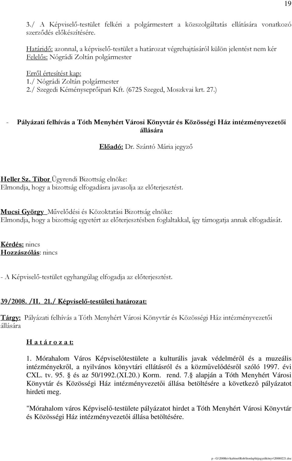 (6725 Szeged, Moszkvai krt. 27.) - Pályázati felhívás a Tóth Menyhért Városi Könyvtár és Közösségi Ház intézményvezetıi állására Elıadó: Dr. Szántó Mária jegyzı Heller Sz.