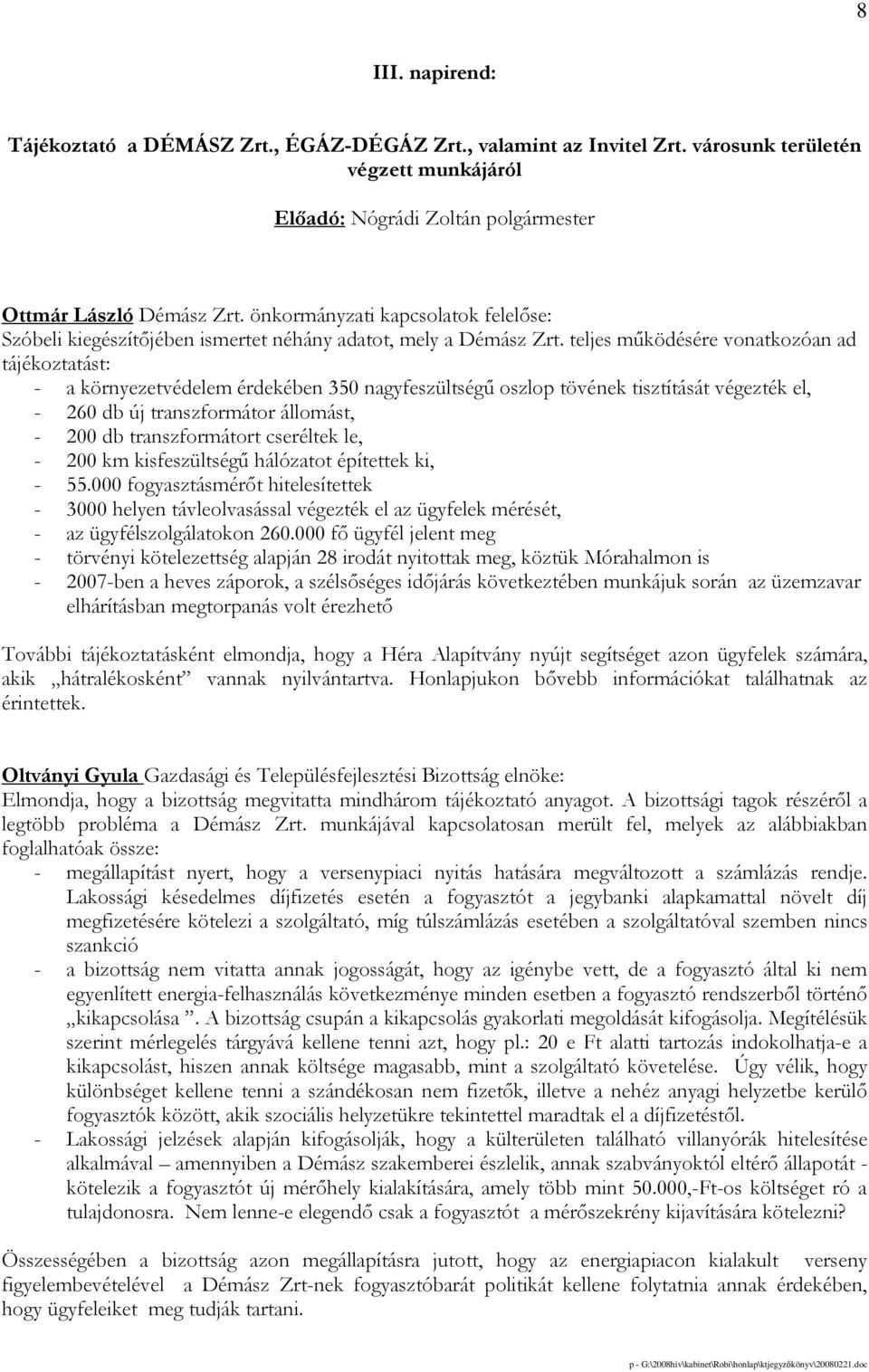 teljes mőködésére vonatkozóan ad tájékoztatást: - a környezetvédelem érdekében 350 nagyfeszültségő oszlop tövének tisztítását végezték el, - 260 db új transzformátor állomást, - 200 db