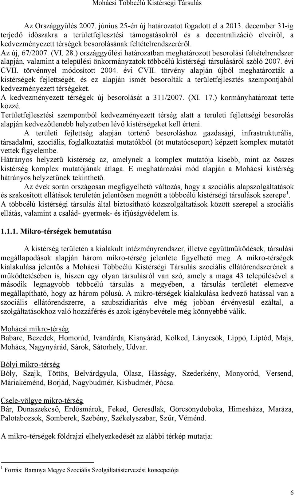 ) országgyűlési határozatban meghatározott besorolási feltételrendszer alapján, valamint a települési önkormányzatok többcélú kistérségi társulásáról szóló 2007. évi CVII. törvénnyel módosított 2004.