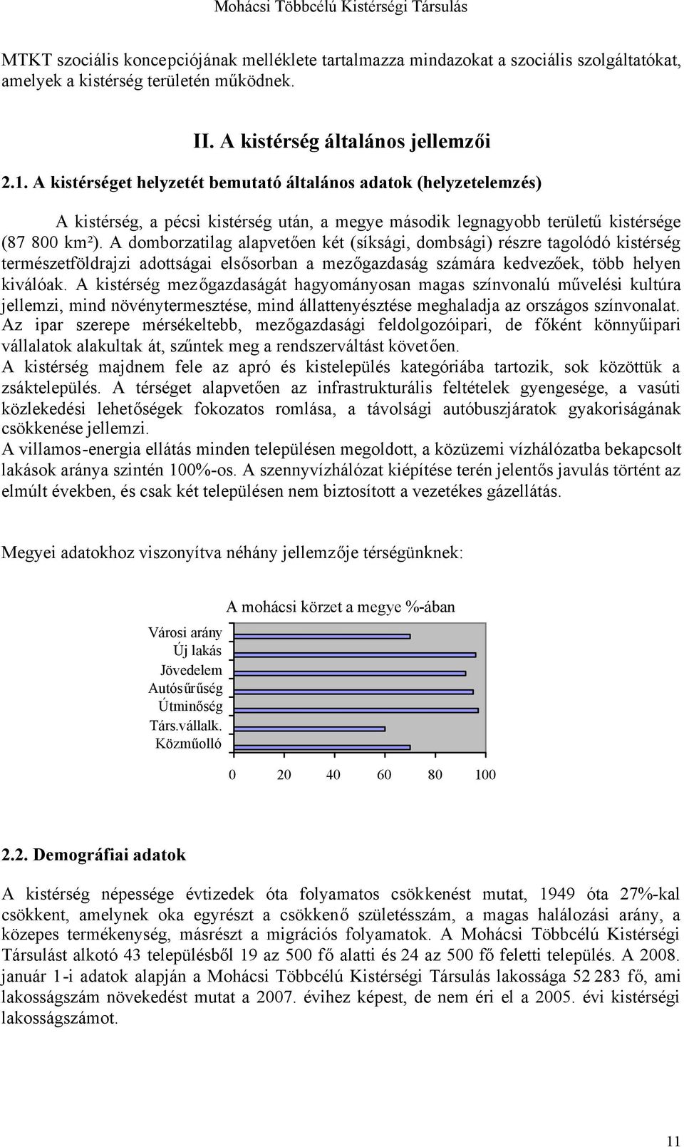 A domborzatilag alapvetően két (síksági, dombsági) részre tagolódó kistérség természetföldrajzi adottságai elsősorban a mezőgazdaság számára kedvezőek, több helyen kiválóak.