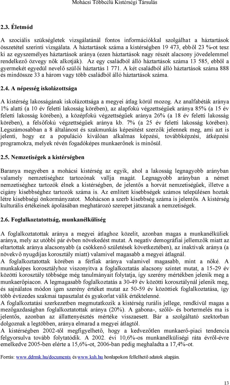 Az egy családból álló háztartások száma 13 585, ebből a gyermekét egyedül nevelőszülői háztartás 1 771.