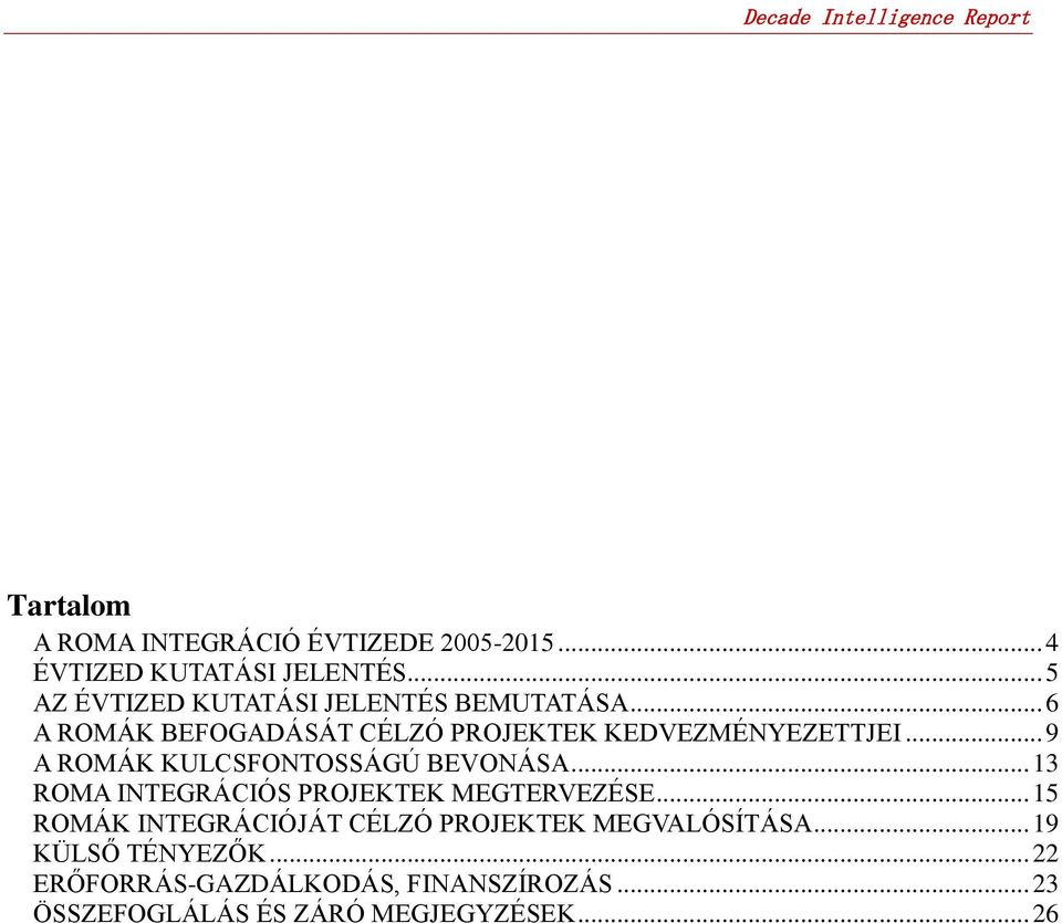 .. 9 A ROMÁK KULCSFONTOSSÁGÚ BEVONÁSA... 13 ROMA INTEGRÁCIÓS PROJEKTEK MEGTERVEZÉSE.