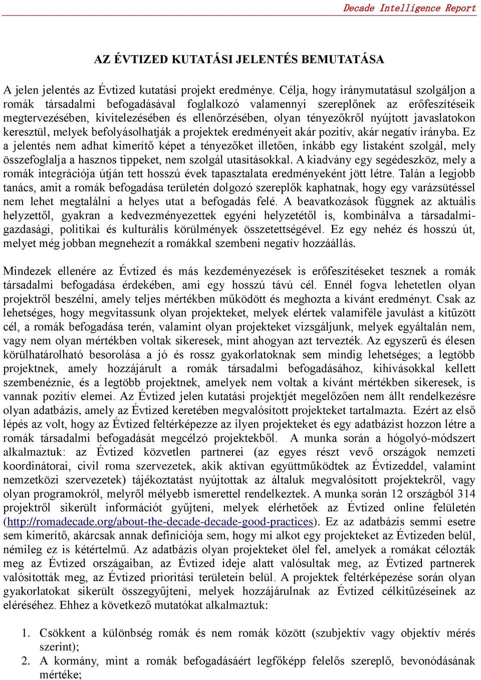 nyújtott javaslatokon keresztül, melyek befolyásolhatják a projektek eredményeit akár pozitív, akár negatív irányba.