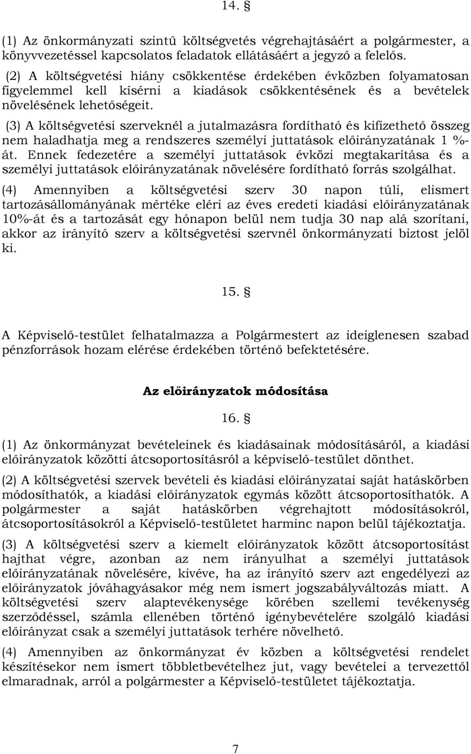 (3) A költségvetési szerveknél a jutalmazásra fordítható és kifizethető összeg nem haladhatja meg a rendszeres személyi juttatások előirányzatának 1 %- át.