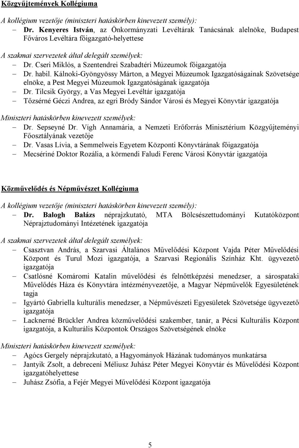 Kálnoki-Gyöngyössy Márton, a Megyei Múzeumok Igazgatóságainak Szövetsége elnöke, a Pest Megyei Múzeumok Igazgatóságának igazgatója Dr.