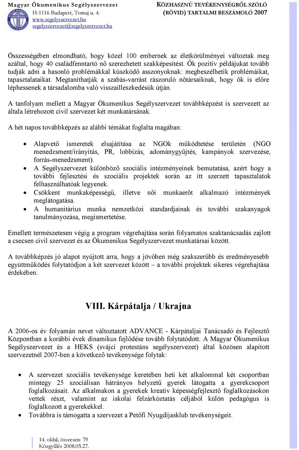 Megtaníthatják a szabás-varrást rászoruló nőtársaiknak, hogy ők is előre léphessenek a társadalomba való visszailleszkedésük útján.