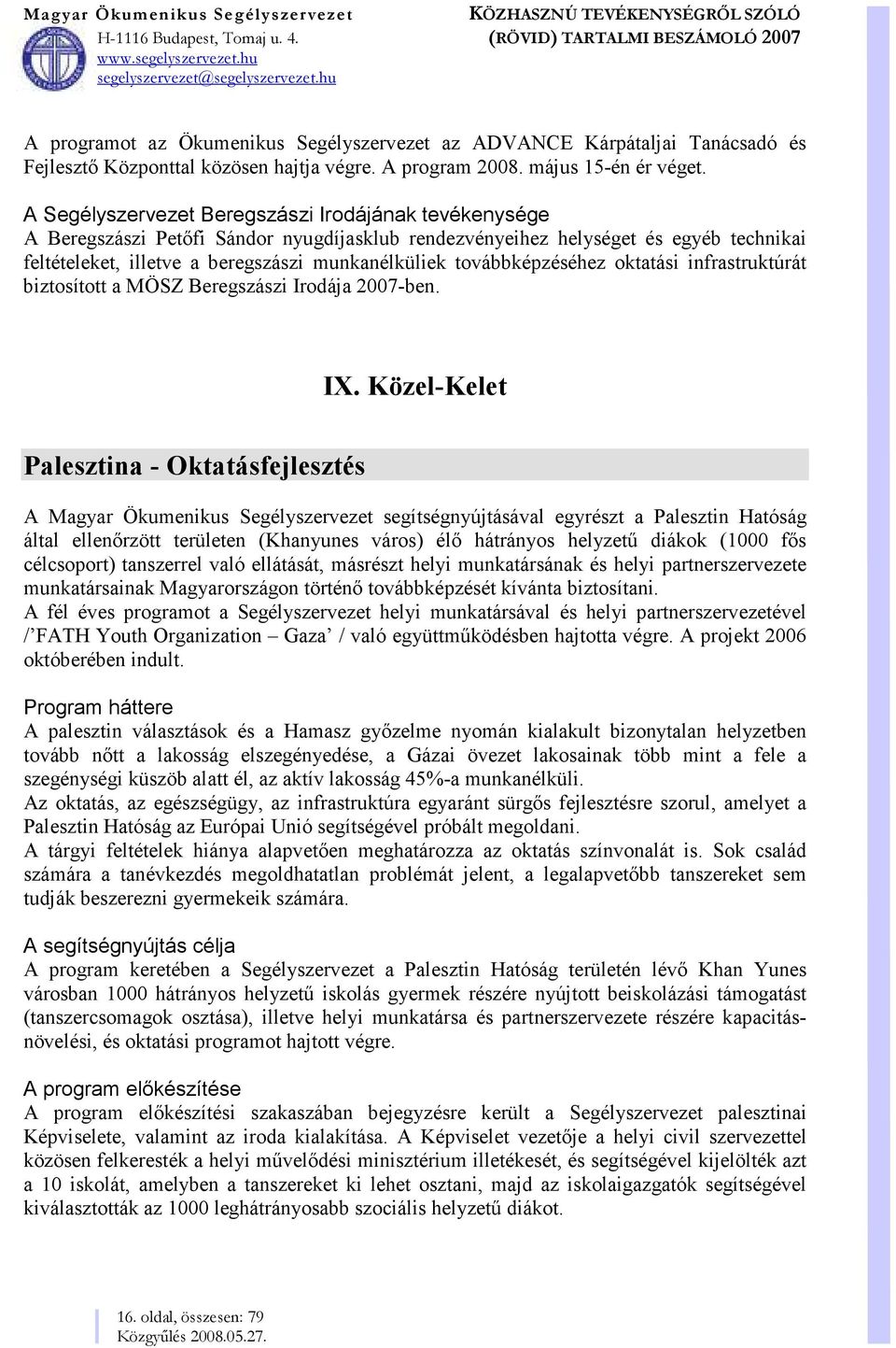 továbbképzéséhez oktatási infrastruktúrát biztosított a MÖSZ Beregszászi Irodája 2007-ben. IX.