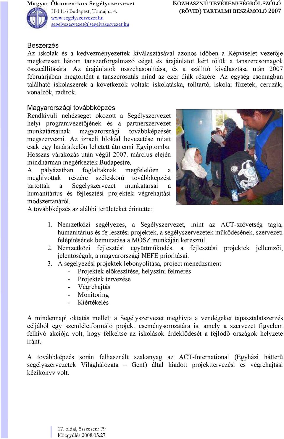 Az egység csomagban található iskolaszerek a következők voltak: iskolatáska, tolltartó, iskolai füzetek, ceruzák, vonalzók, radírok.