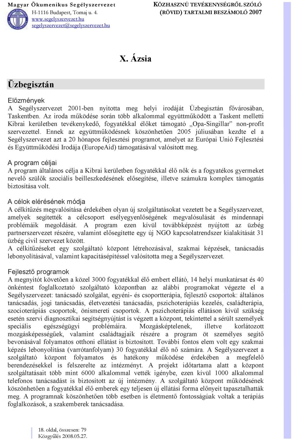 Ennek az együttműködésnek köszönhetően 2005 júliusában kezdte el a Segélyszervezet azt a 20 hónapos fejlesztési programot, amelyet az Európai Unió Fejlesztési és Együttműködési Irodája (EuropeAid)