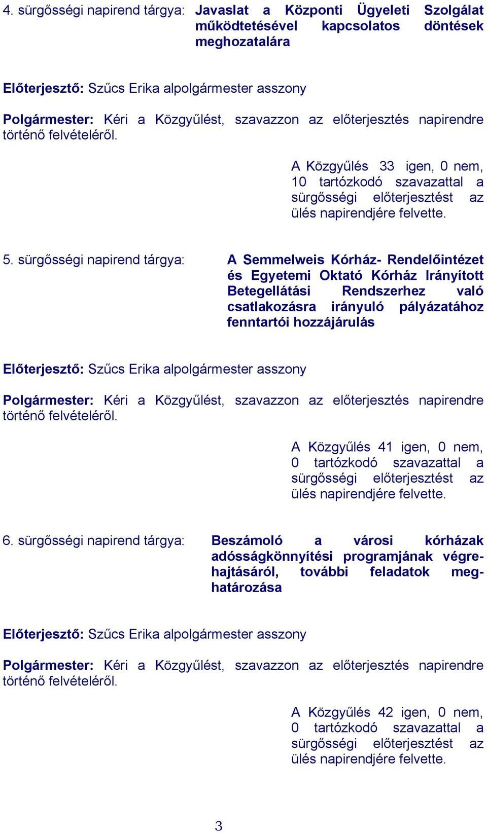 sürgősségi napirend tárgya: A Semmelweis Kórház- Rendelőintézet és Egyetemi Oktató Kórház Irányított Betegellátási Rendszerhez való csatlakozásra irányuló pályázatához fenntartói hozzájárulás