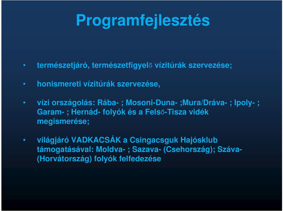 Garam- ; Hernád- folyók és a Felső-Tisza vidék megismerése; világjáró VADKACSÁK a