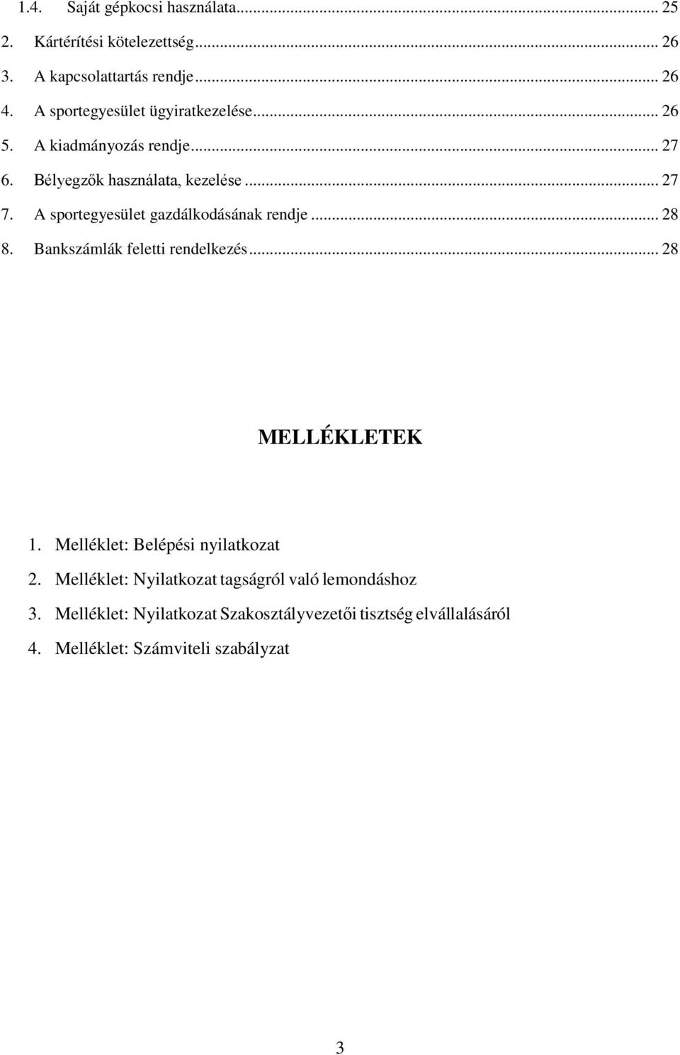 A sportegyesület gazdálkodásának rendje... 28 8. Bankszámlák feletti rendelkezés... 28 MELLÉKLETEK 1.