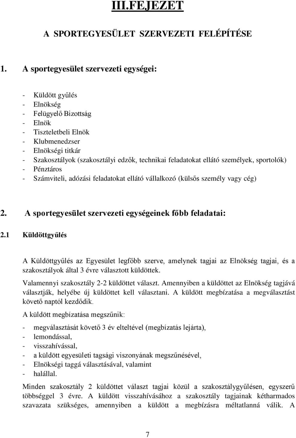 feladatokat ellátó személyek, sportolók) - Pénztáros - Számviteli, adózási feladatokat ellátó vállalkozó (külsős személy vagy cég) 2. A sportegyesület szervezeti egységeinek főbb feladatai: 2.