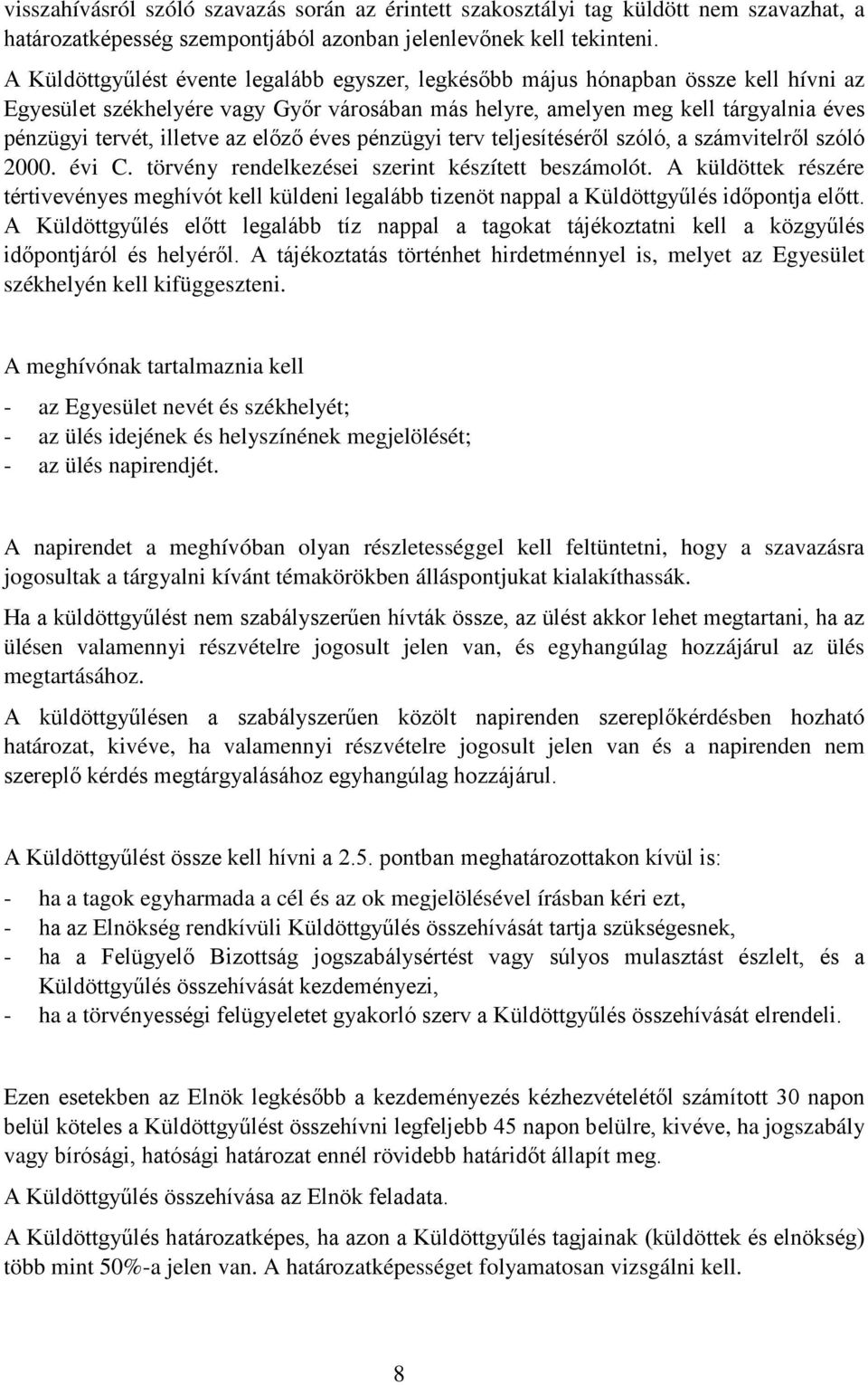 az előző éves pénzügyi terv teljesítéséről szóló, a számvitelről szóló 2000. évi C. törvény rendelkezései szerint készített beszámolót.