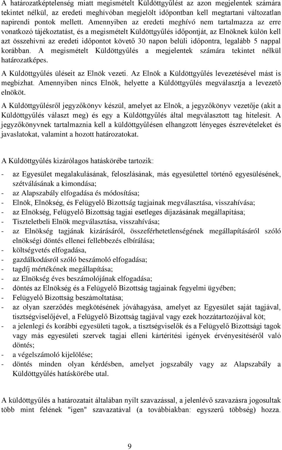 belüli időpontra, legalább 5 nappal korábban. A megismételt Küldöttgyűlés a megjelentek számára tekintet nélkül határozatképes. A Küldöttgyűlés üléseit az Elnök vezeti.